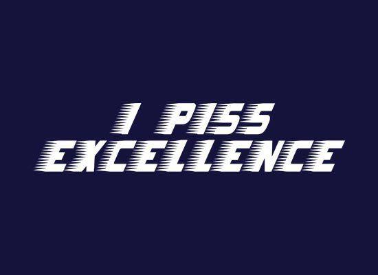 I piss excellence quote