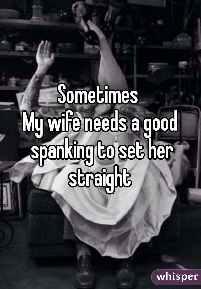Lady L. reccomend I need a good spank